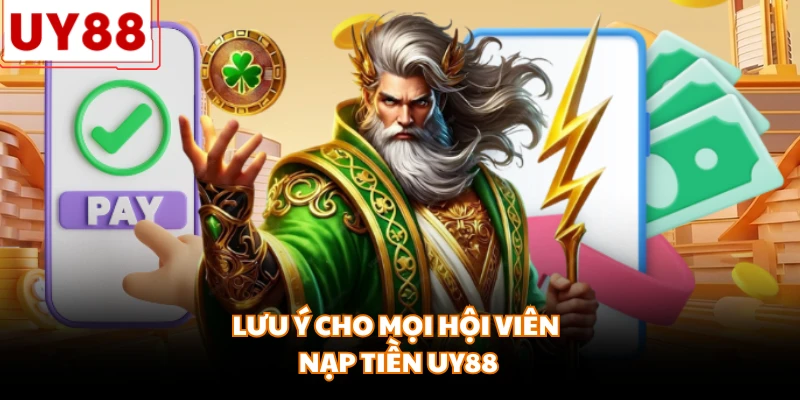 Lưu ý cho mọi hội viên nạp tiền UY88